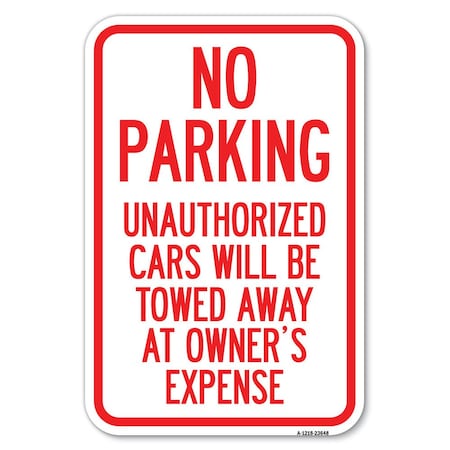 Signmission No Parking Unauthorized Cars Will Be Tow Heavy-Gauge Aluminum Sign, 12" x 18", A-1218-23648 A-1218-23648